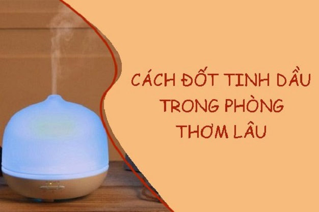 Cách đốt tinh dầu thơm lâu