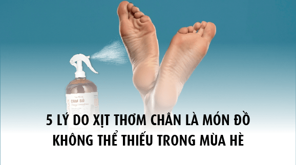 5 lý do xịt thơm chân là món đồ không thể thiếu trong mùa hè