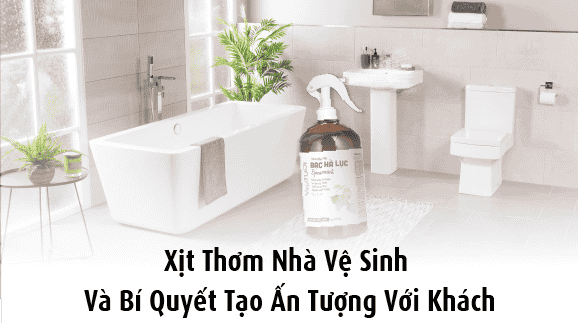 Xịt thơm nhà vệ sinh và bí quyết tạo ấn tượng với khách