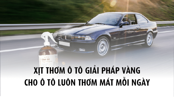 Xịt Thơm Ô Tô Giải Pháp Vàng Cho Ô Tô Luôn Thơm Mát Mỗi Ngày