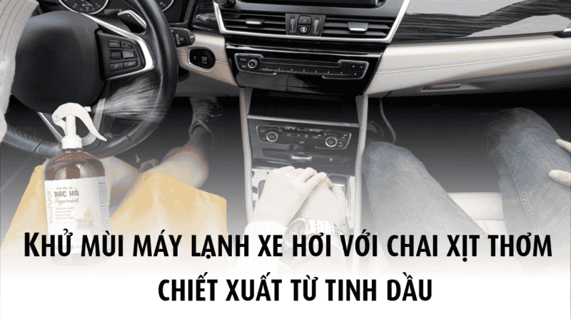 Chai xịt khử mùi máy lạnh xe hơi: Giải pháp tức thì cho xe thơm mát