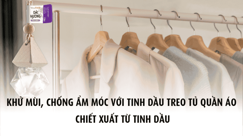 Tinh dầu treo tủ quần áo: Cách đơn giản để tủ đồ luôn thơm ngát