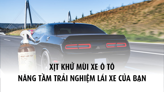 Xịt khử mùi xe ô tô nâng tầm trải nghiệm lái xe của bạn