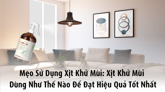 Mẹo sử dụng xịt khử mùi: Xịt khử mùi dùng như thế nào để đạt hiệu quả tốt nhất