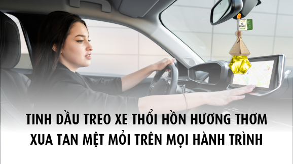 Tinh dầu treo xe: Thổi hồn hương thơm, xua tan mệt mỏi trên mọi hành trình