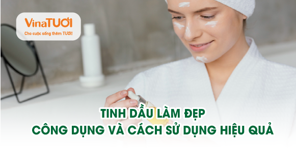 Tinh dầu làm đẹp: công dụng và cách sử dụng hiệu quả