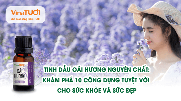 Tinh dầu oải hương nguyên chất: Khám phá 10 công dụng tuyệt vời cho sức khỏe và sắc đẹp