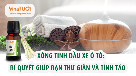 Xông tinh dầu xe ô tô: Bí quyết giúp bạn thư giãn và tỉnh táo khi lái xe