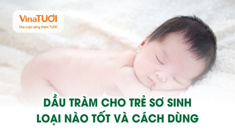 dầu tràm cho trẻ sơ sinh loại nào tốt