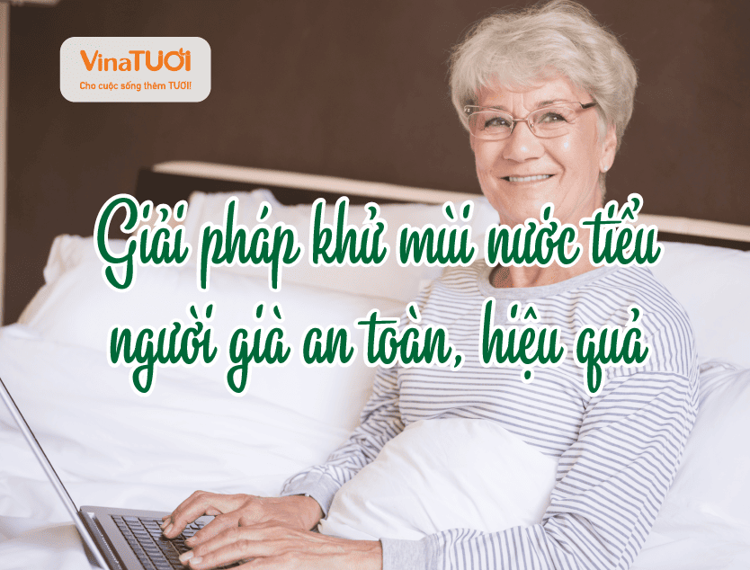 Giải pháp khử mùi nước tiểu người già an toàn, hiệu quả