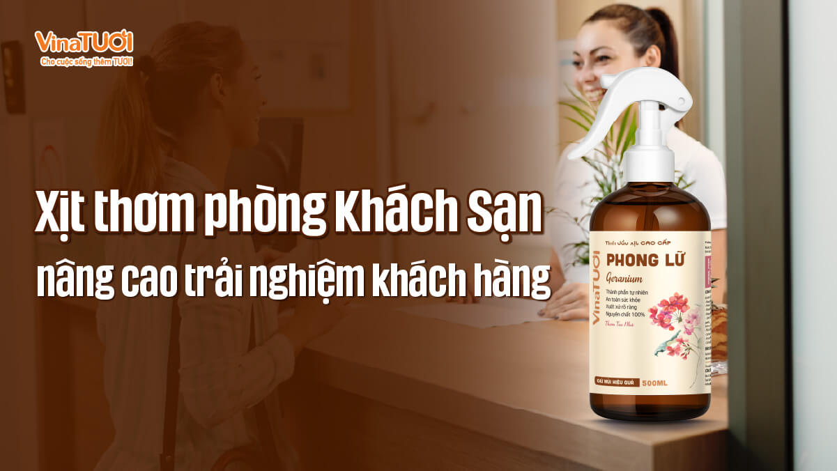 Xịt thơm tinh dầu phòng khách sạn giúp nâng cao trải nghiệm khách hàng